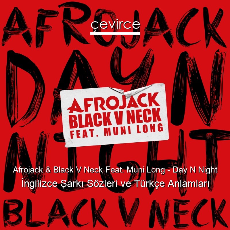 Afrojack & Black V Neck Feat. Muni Long – Day N Night İngilizce Şarkı Sözleri Türkçe Anlamları