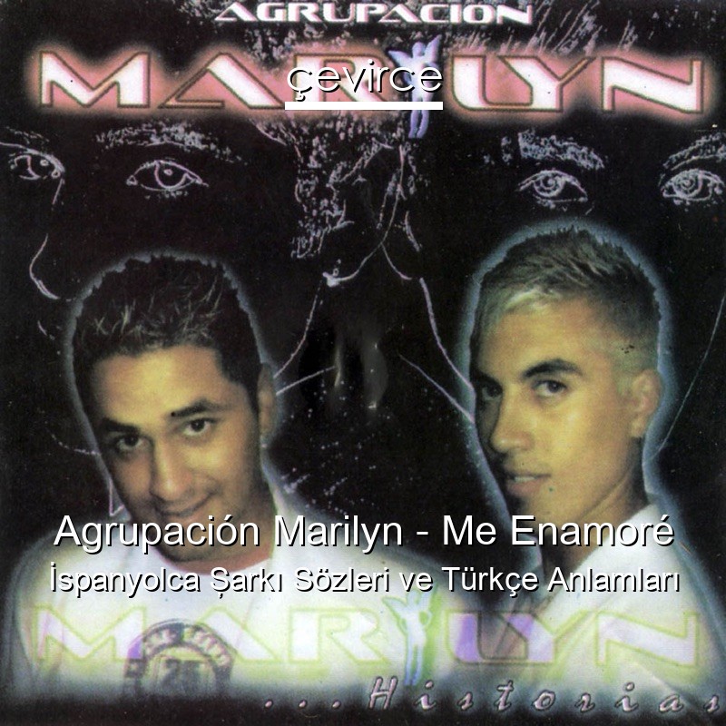 Agrupación Marilyn – Me Enamoré İspanyolca Şarkı Sözleri Türkçe Anlamları