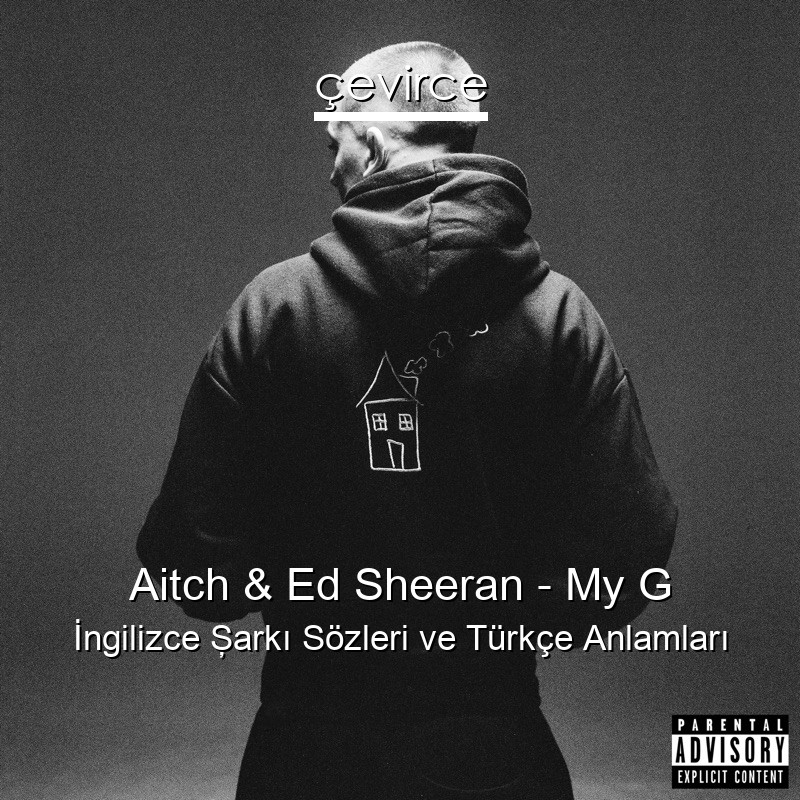 Aitch & Ed Sheeran – My G İngilizce Şarkı Sözleri Türkçe Anlamları