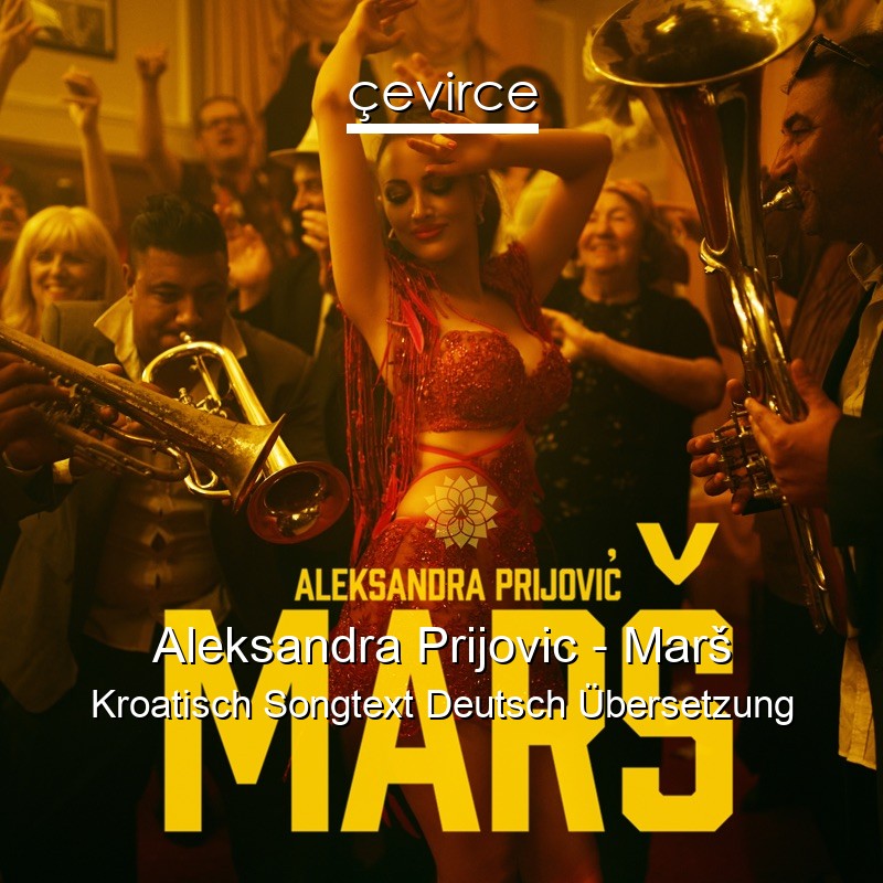 Aleksandra Prijovic – Marš Kroatisch Songtext Deutsch Übersetzung