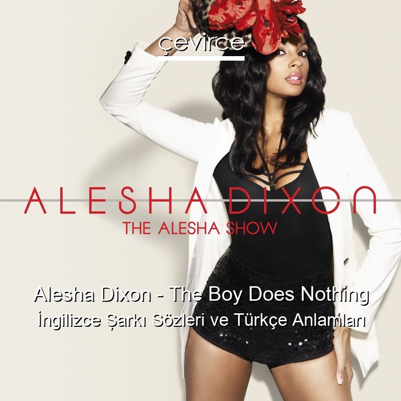 Alesha Dixon – The Boy Does Nothing İngilizce Şarkı Sözleri Türkçe Anlamları