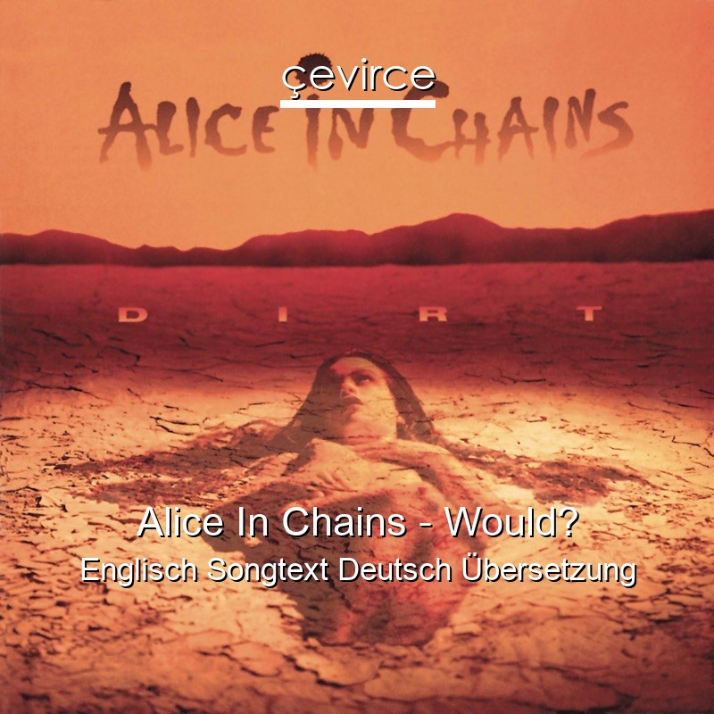 Alice In Chains – Would? Englisch Songtext Deutsch Übersetzung