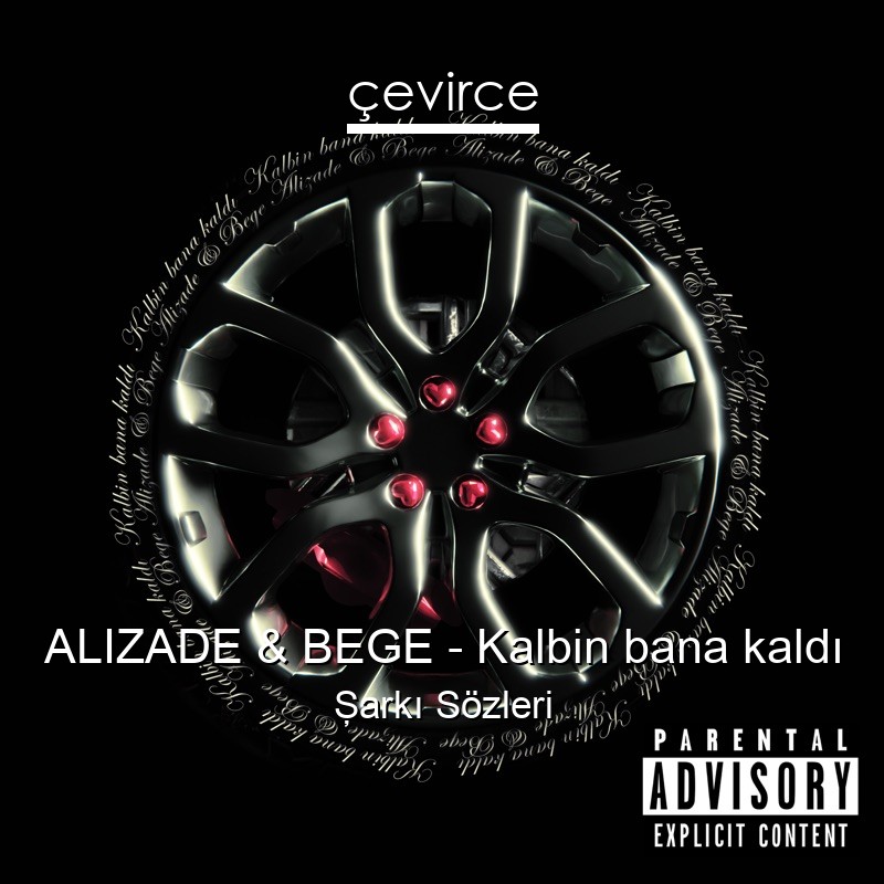 ALIZADE & BEGE – Kalbin bana kaldı Şarkı Sözleri