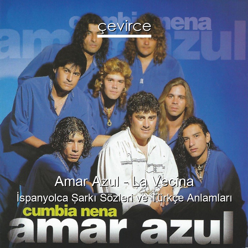 Amar Azul – La Vecina İspanyolca Şarkı Sözleri Türkçe Anlamları