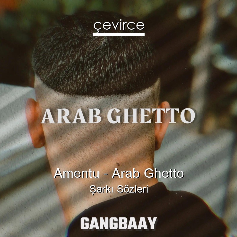 Amentu – Arab Ghetto Şarkı Sözleri
