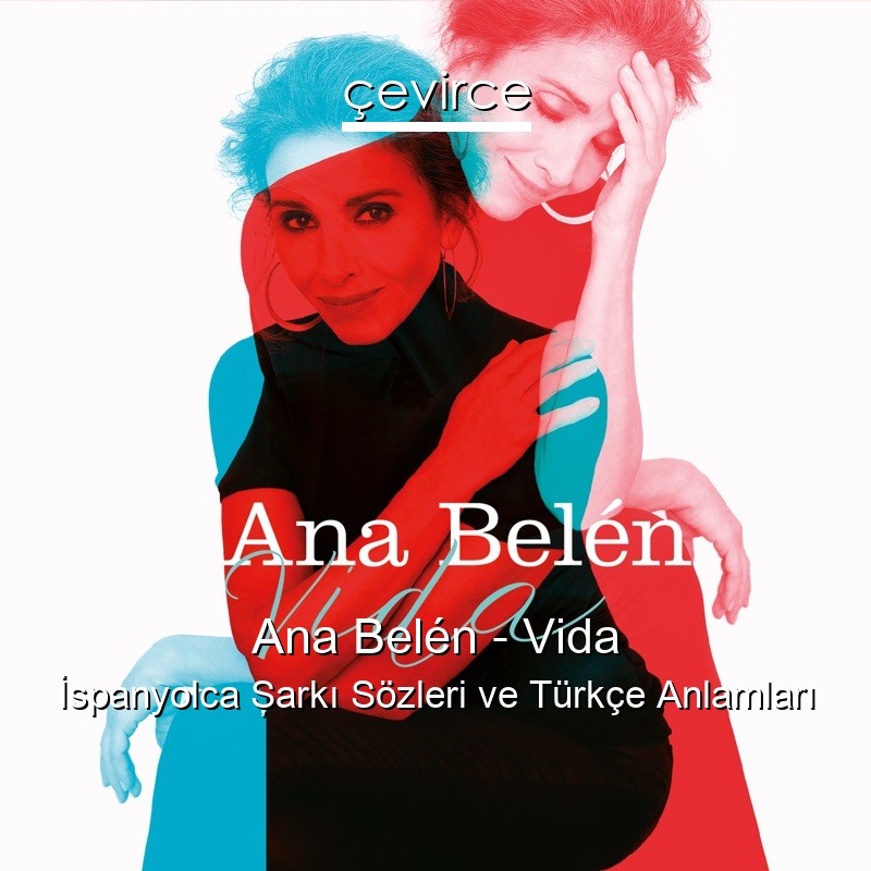 Ana Belén – Vida İspanyolca Şarkı Sözleri Türkçe Anlamları