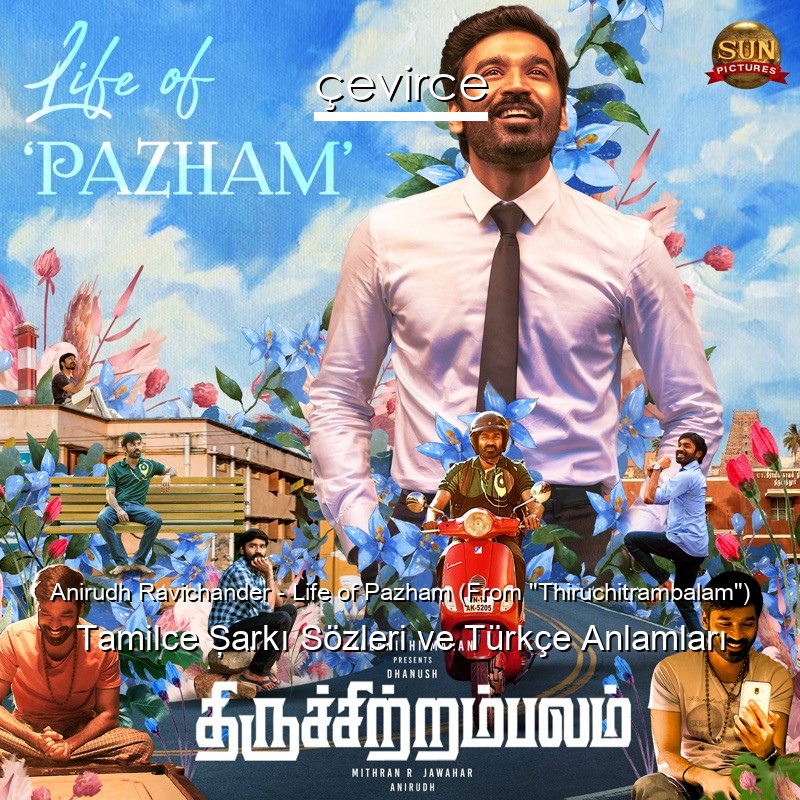 Anirudh Ravichander – Life of Pazham (From “Thiruchitrambalam”) Tamilce Şarkı Sözleri Türkçe Anlamları
