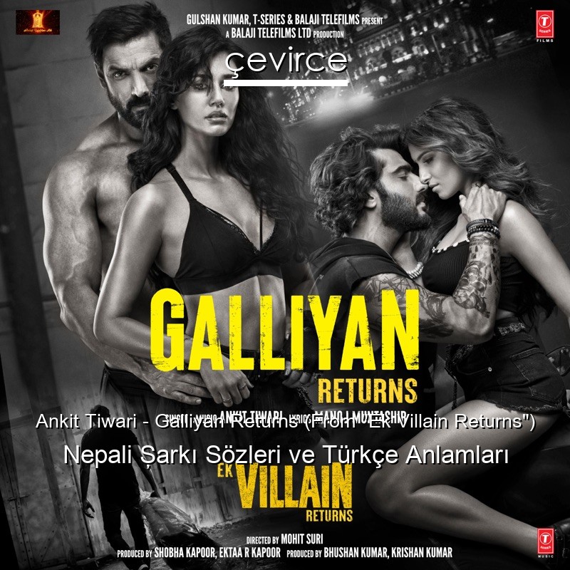 Ankit Tiwari – Galliyan Returns (From “Ek Villain Returns”) Nepali Şarkı Sözleri Türkçe Anlamları