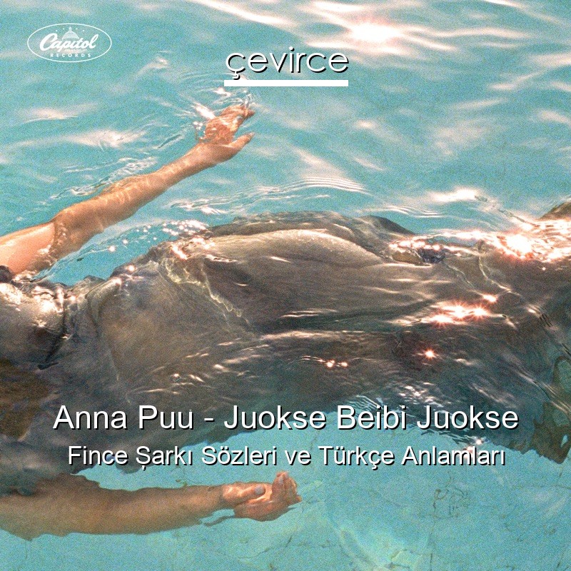 Anna Puu – Juokse Beibi Juokse Fince Şarkı Sözleri Türkçe Anlamları