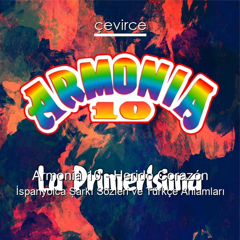 Armonia 10 – Herido Corazón İspanyolca Şarkı Sözleri Türkçe Anlamları