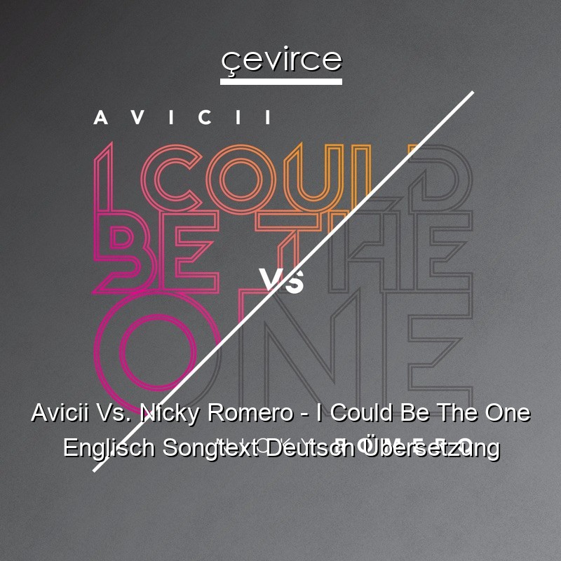 Avicii Vs. Nicky Romero – I Could Be The One Englisch Songtext Deutsch Übersetzung