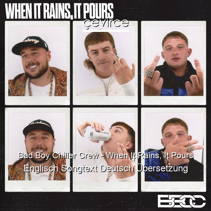 Bad Boy Chiller Crew – When It Rains, It Pours Englisch Songtext Deutsch Übersetzung