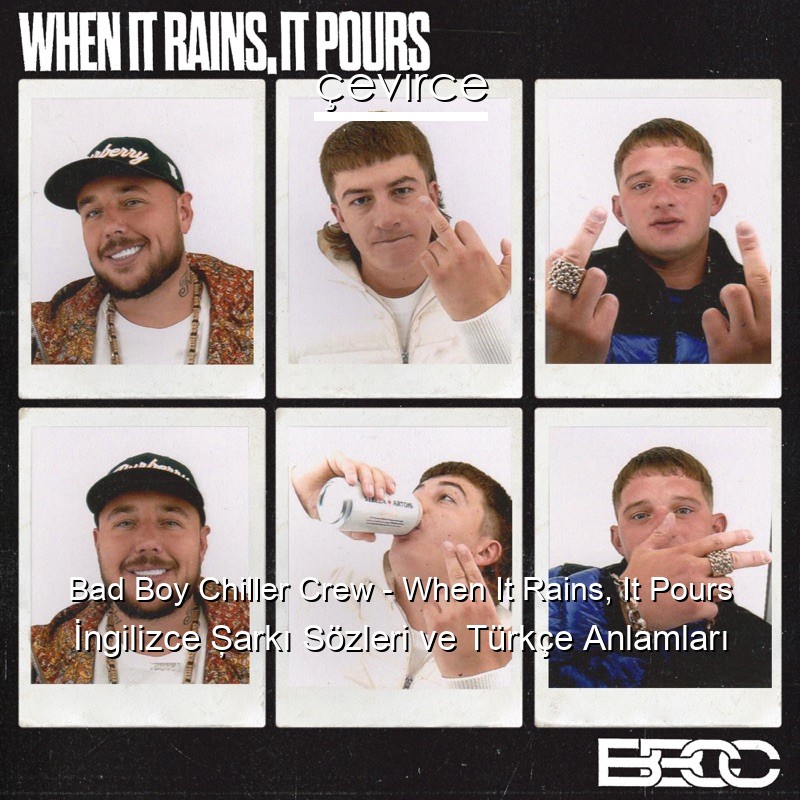 Bad Boy Chiller Crew – When It Rains, It Pours İngilizce Şarkı Sözleri Türkçe Anlamları