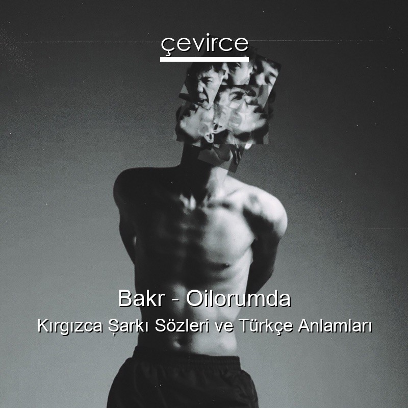 Bakr – Oilorumda Kırgızca Şarkı Sözleri Türkçe Anlamları