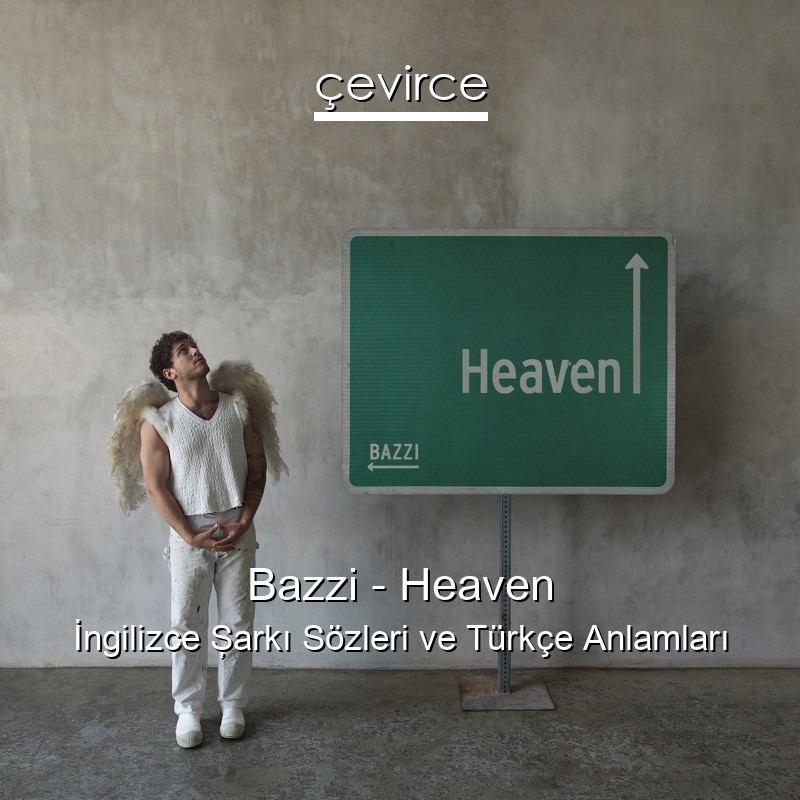 Bazzi – Heaven İngilizce Şarkı Sözleri Türkçe Anlamları