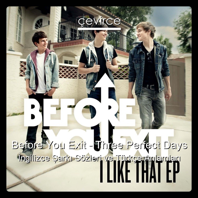 Before You Exit – Three Perfect Days İngilizce Şarkı Sözleri Türkçe Anlamları