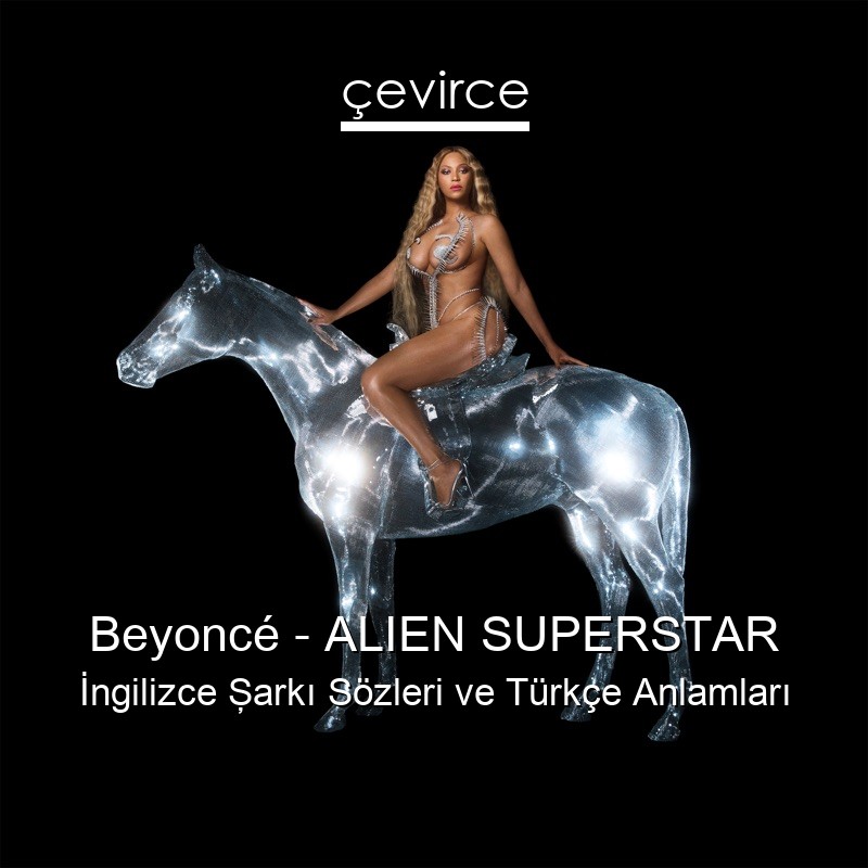 Beyoncé – ALIEN SUPERSTAR İngilizce Şarkı Sözleri Türkçe Anlamları