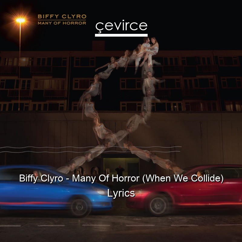 Biffy Clyro – Many Of Horror (When We Collide) Lyrics