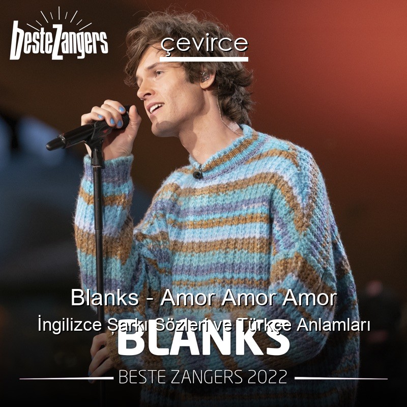 Blanks – Amor Amor Amor İngilizce Şarkı Sözleri Türkçe Anlamları