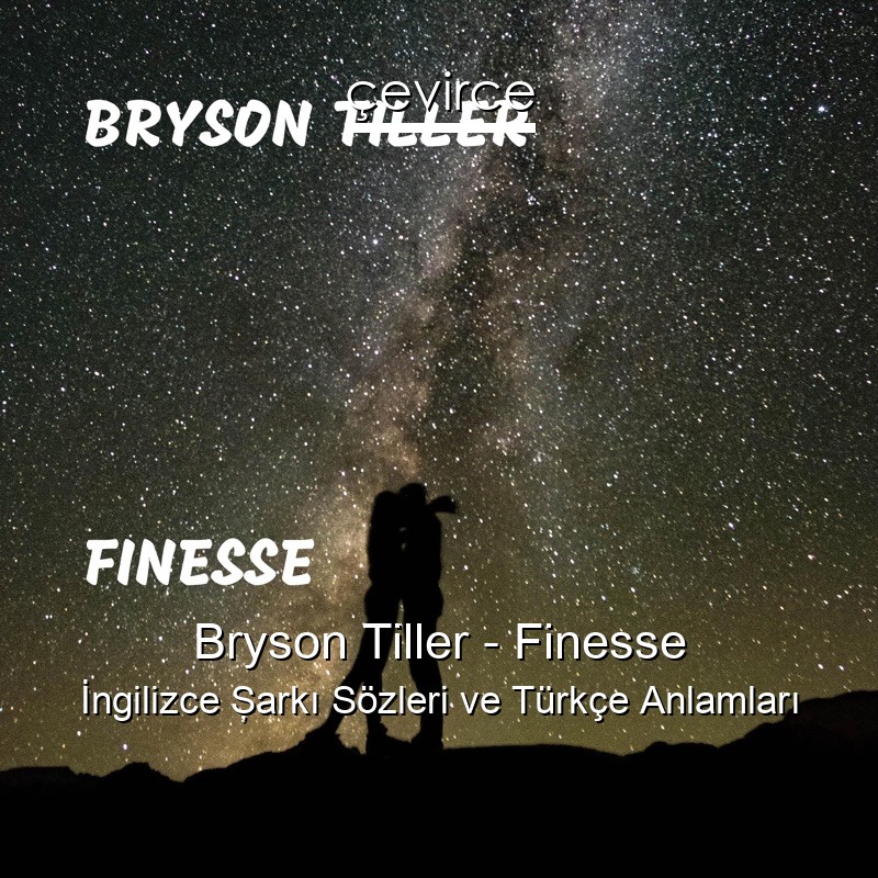 Bryson Tiller – Finesse İngilizce Şarkı Sözleri Türkçe Anlamları
