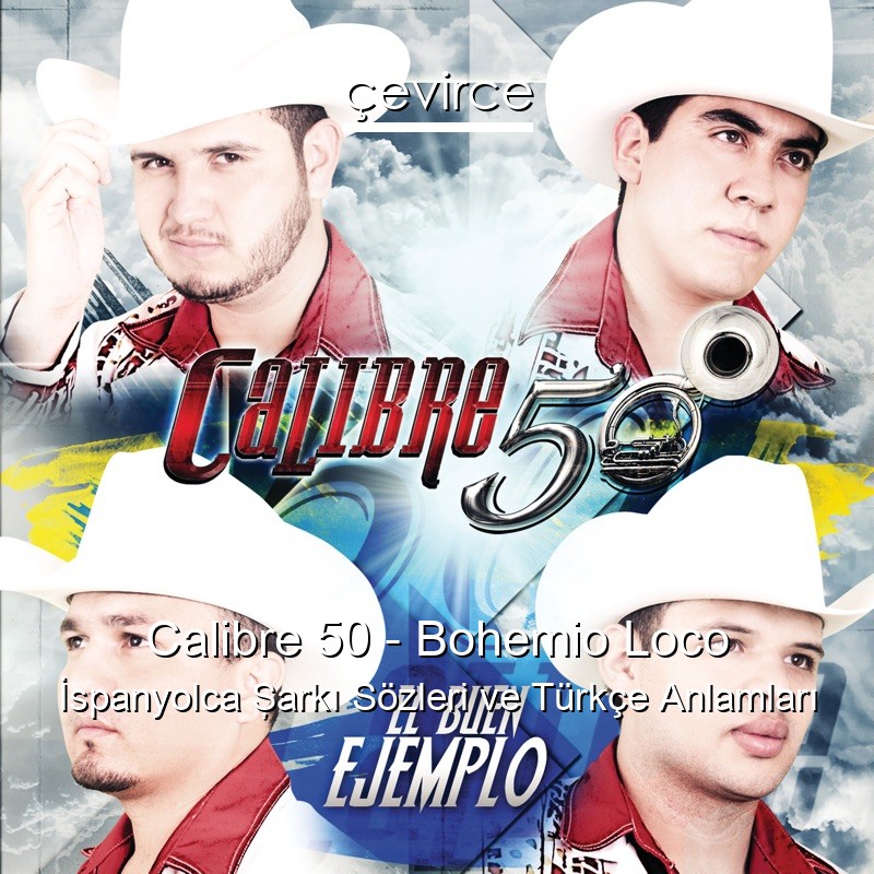 Calibre 50 – Bohemio Loco İspanyolca Şarkı Sözleri Türkçe Anlamları