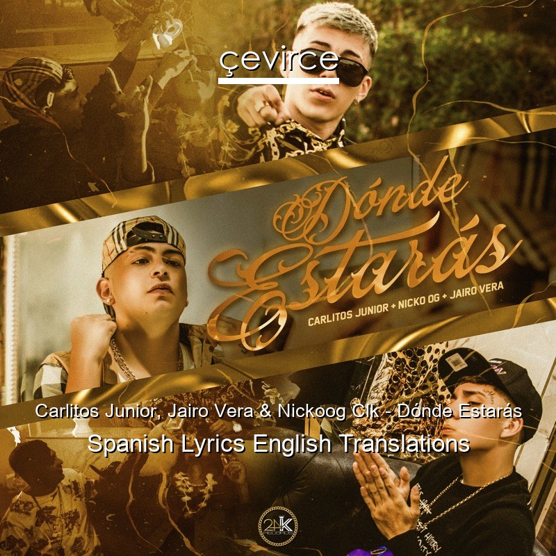 Carlitos Junior, Jairo Vera & Nickoog Clk – Dónde Estarás Spanish Lyrics English Translations