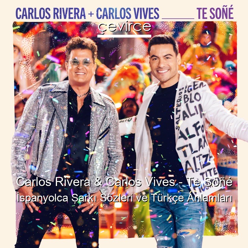 Carlos Rivera & Carlos Vives – Te Soñé İspanyolca Şarkı Sözleri Türkçe Anlamları