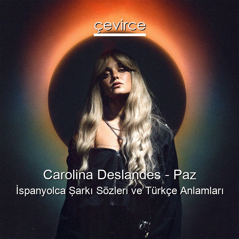 Carolina Deslandes – Paz İspanyolca Şarkı Sözleri Türkçe Anlamları