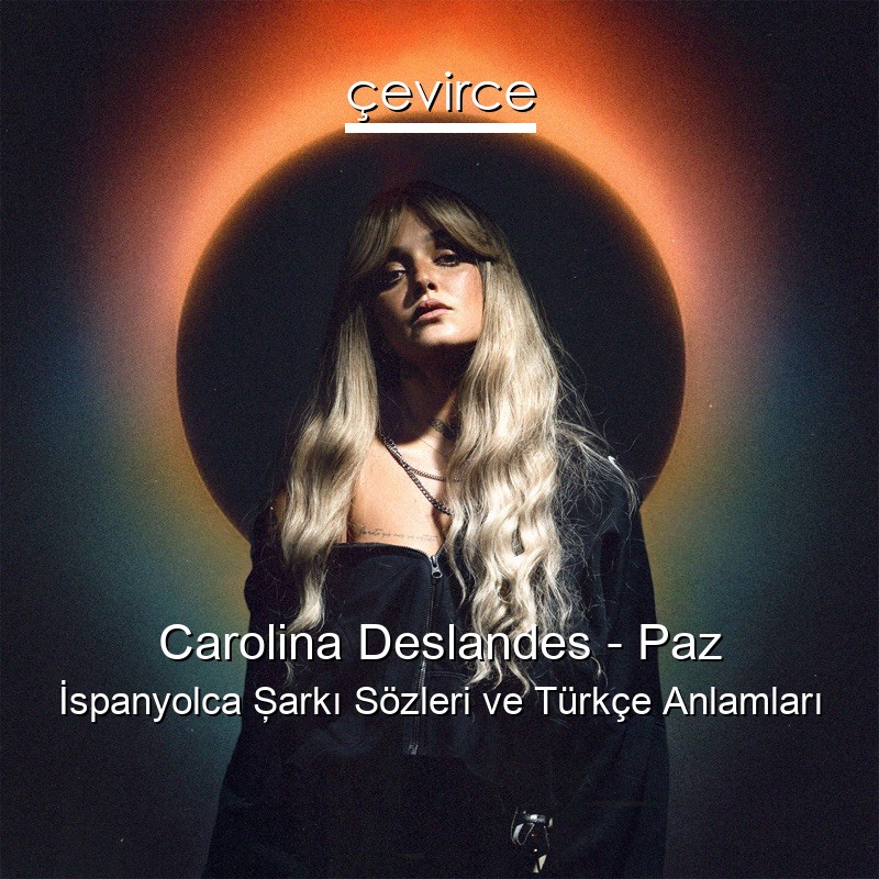 Carolina Deslandes – Paz İspanyolca Şarkı Sözleri Türkçe Anlamları