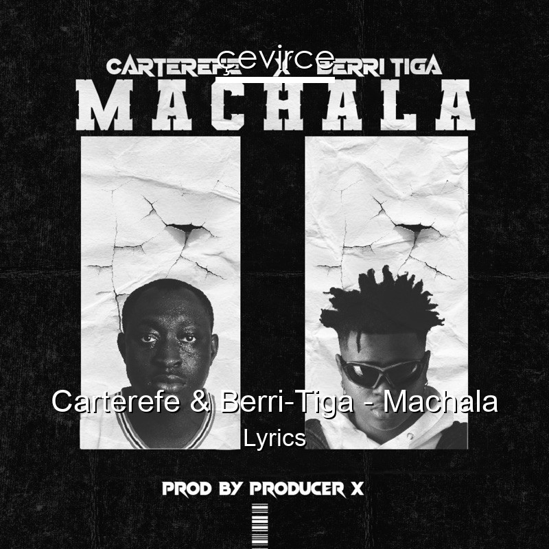 Carterefe & Berri-Tiga – Machala Lyrics
