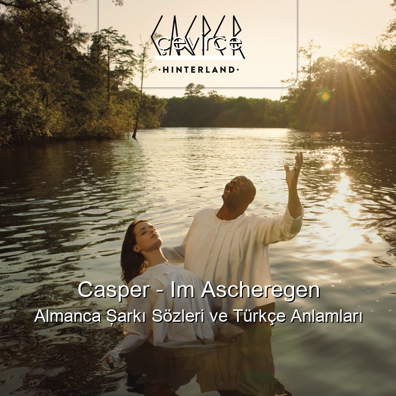 Casper – Im Ascheregen Almanca Şarkı Sözleri Türkçe Anlamları