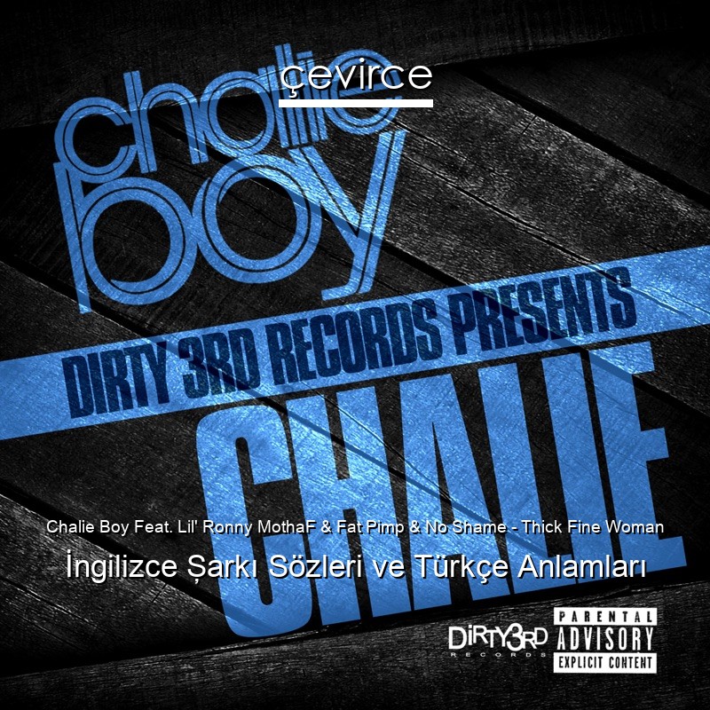 Chalie Boy Feat. Lil’ Ronny MothaF & Fat Pimp & No Shame – Thick Fine Woman İngilizce Şarkı Sözleri Türkçe Anlamları