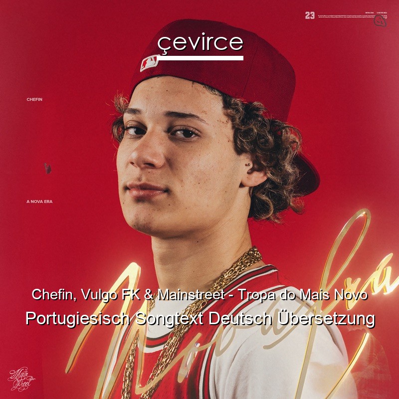 Chefin, Vulgo FK & Mainstreet – Tropa do Mais Novo Portugiesisch Songtext Deutsch Übersetzung