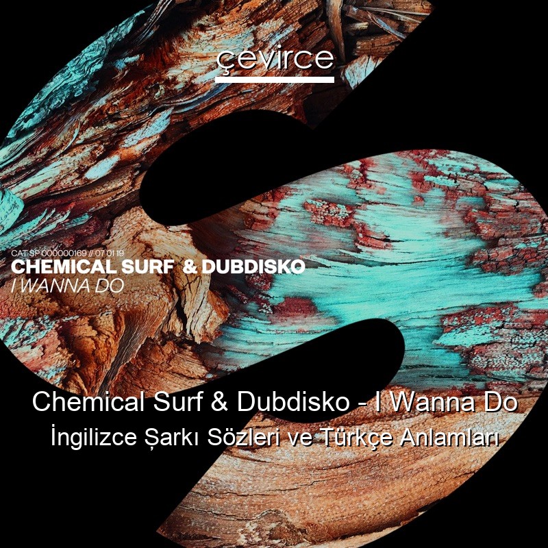 Chemical Surf & Dubdisko – I Wanna Do İngilizce Şarkı Sözleri Türkçe Anlamları