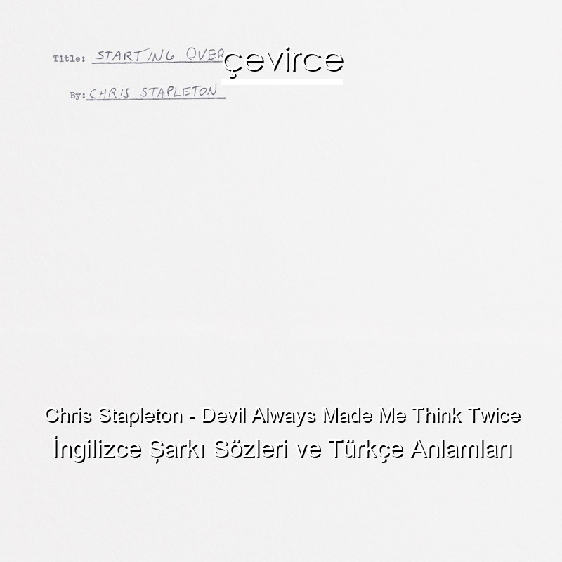 Chris Stapleton – Devil Always Made Me Think Twice İngilizce Şarkı Sözleri Türkçe Anlamları