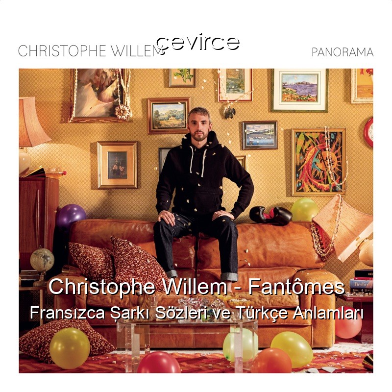 Christophe Willem – Fantômes Fransızca Şarkı Sözleri Türkçe Anlamları