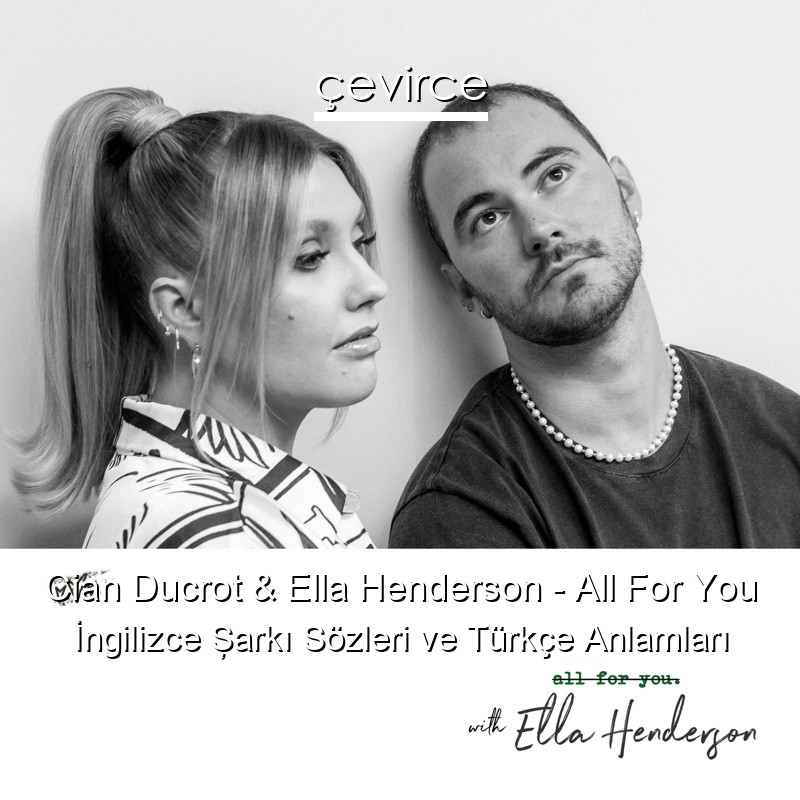 Cian Ducrot & Ella Henderson – All For You İngilizce Şarkı Sözleri Türkçe Anlamları