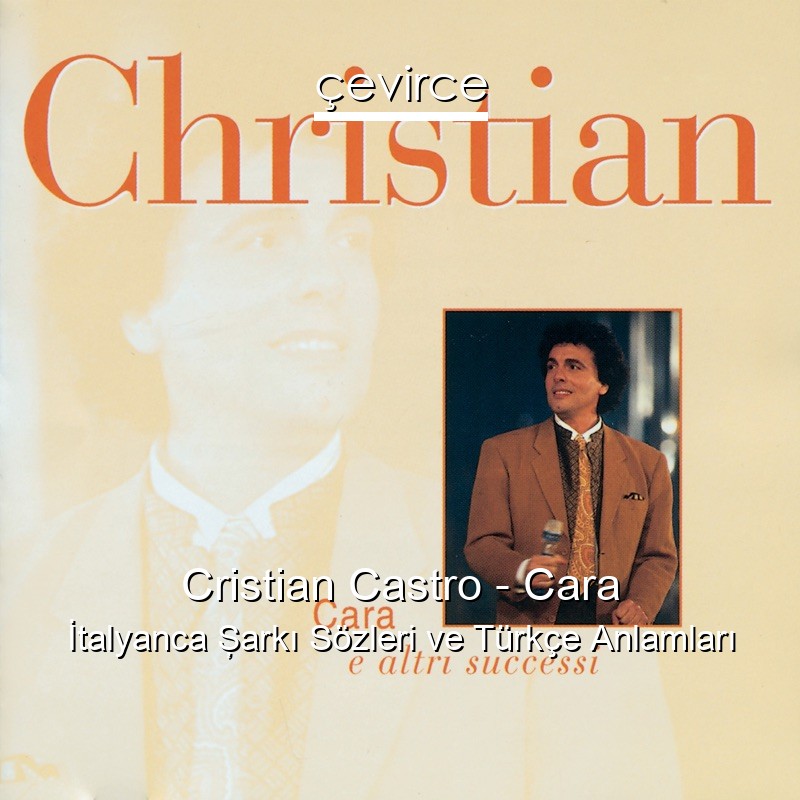 Cristian Castro – Cara İtalyanca Şarkı Sözleri Türkçe Anlamları