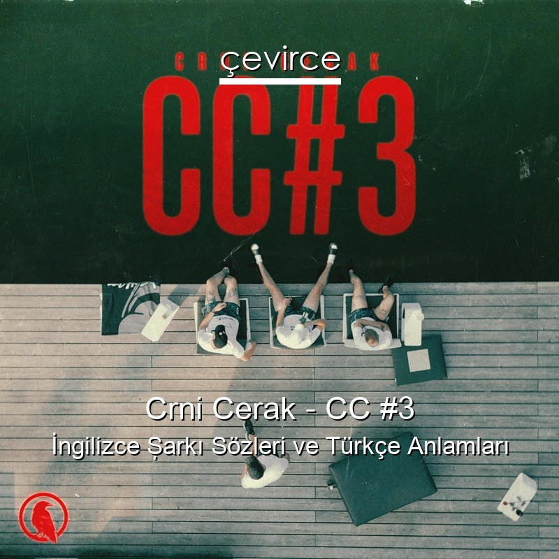 Crni Cerak – CC #3 İngilizce Şarkı Sözleri Türkçe Anlamları