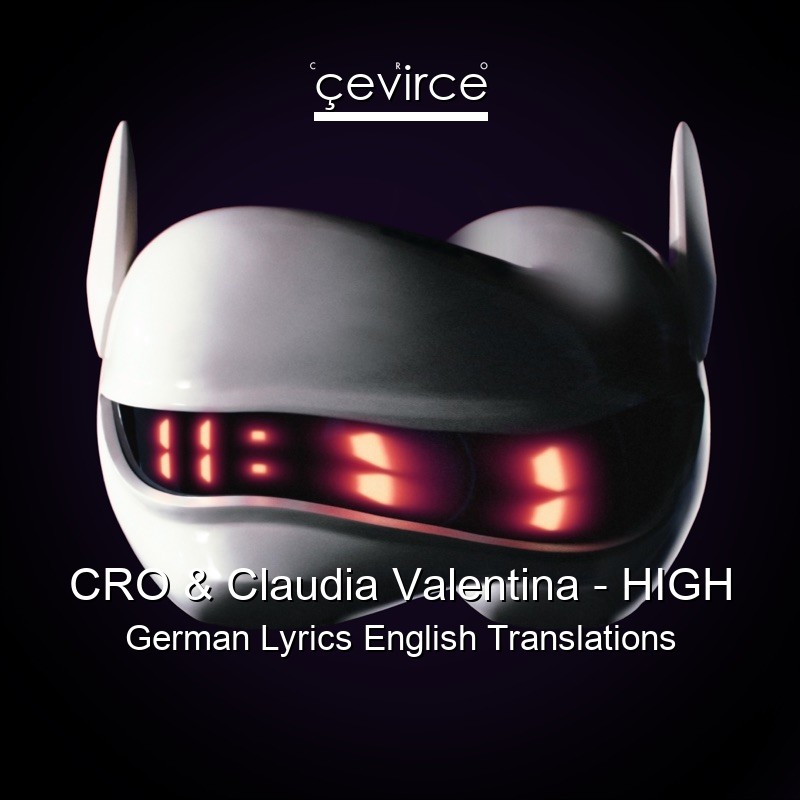 CRO & Claudia Valentina – HIGH German Lyrics English Translations