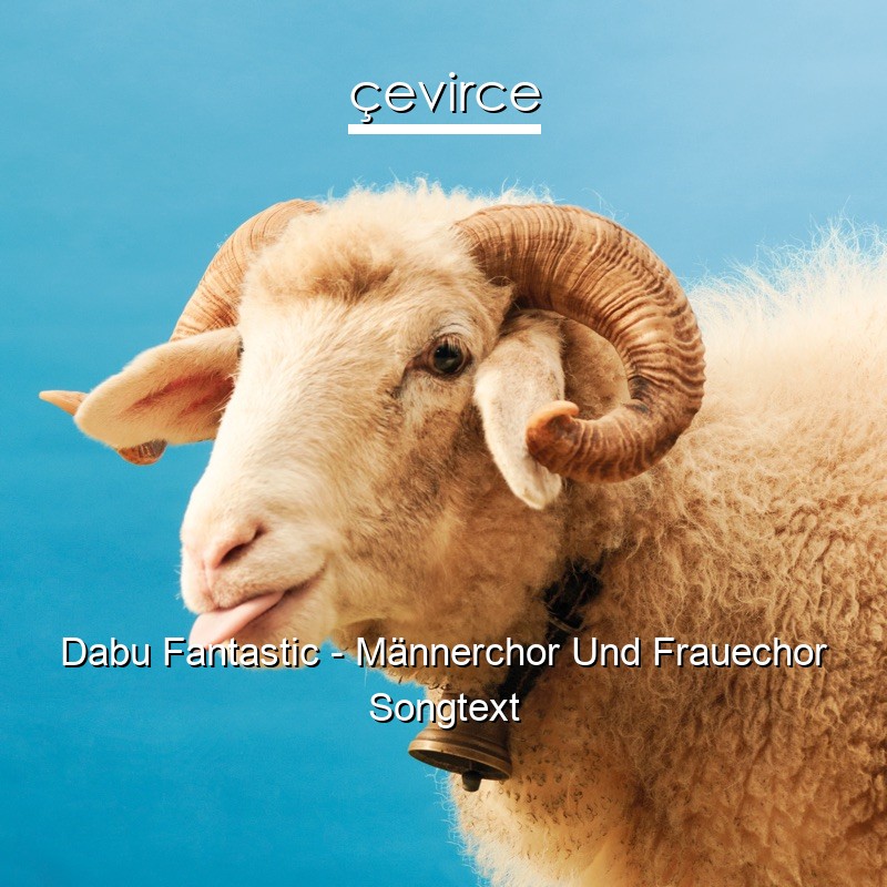 Dabu Fantastic – Männerchor Und Frauechor Songtext