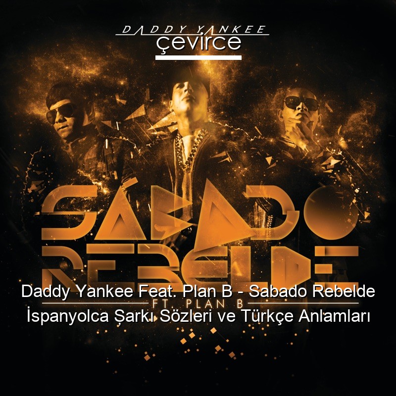 Daddy Yankee Feat. Plan B – Sabado Rebelde İspanyolca Şarkı Sözleri Türkçe Anlamları