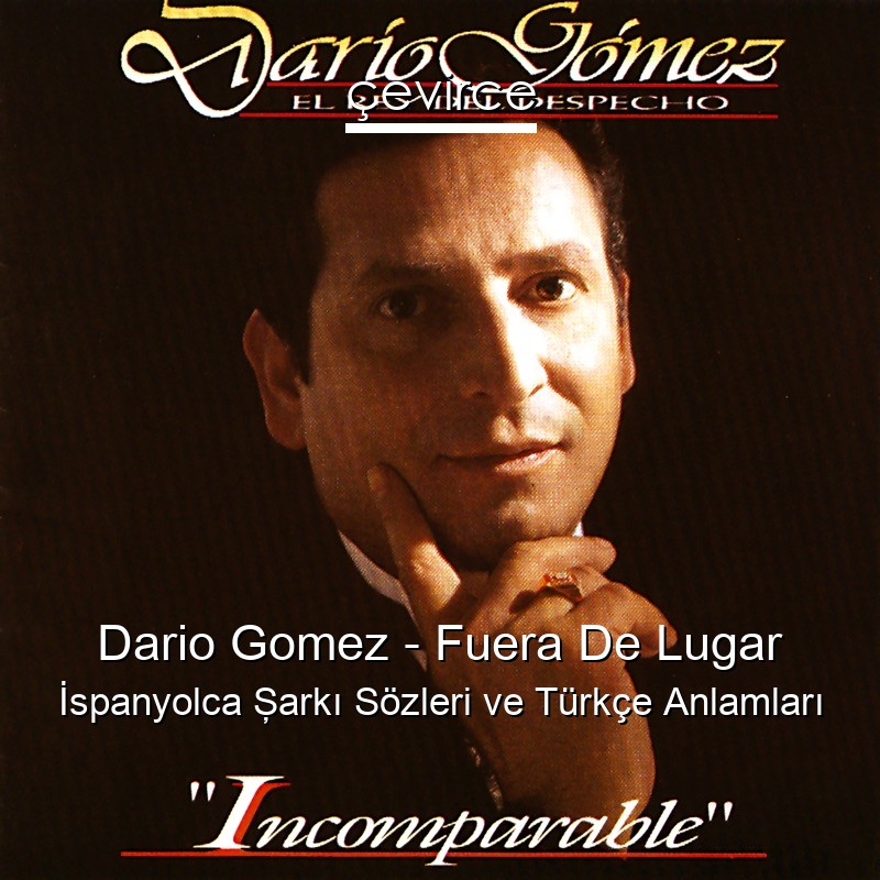 Dario Gomez – Fuera De Lugar İspanyolca Şarkı Sözleri Türkçe Anlamları