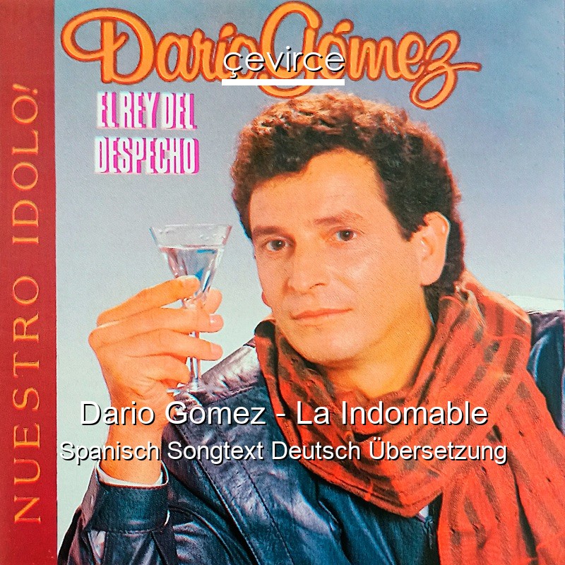 Dario Gomez – La Indomable Spanisch Songtext Deutsch Übersetzung