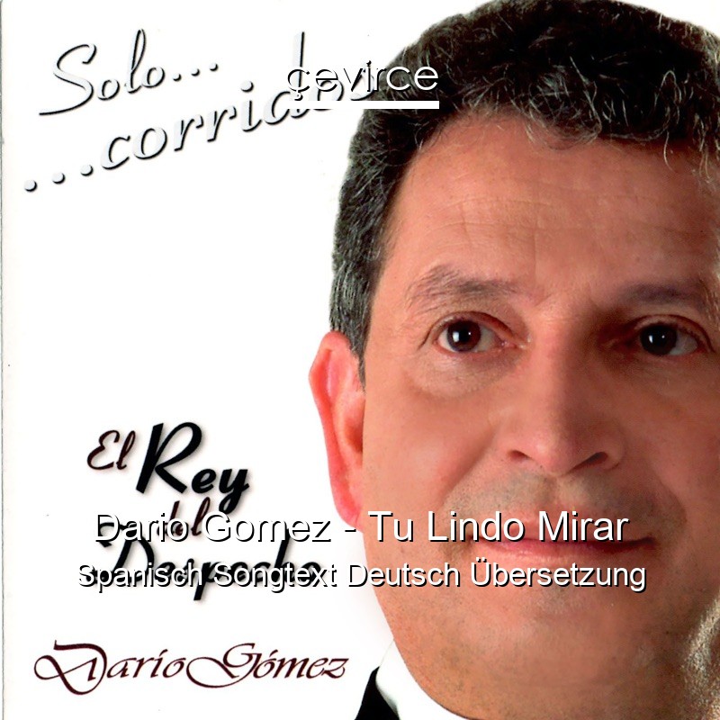 Dario Gomez – Tu Lindo Mirar Spanisch Songtext Deutsch Übersetzung