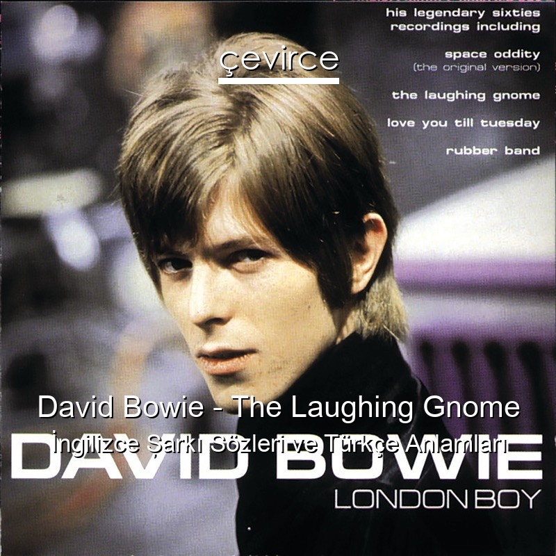 David Bowie – The Laughing Gnome İngilizce Şarkı Sözleri Türkçe Anlamları