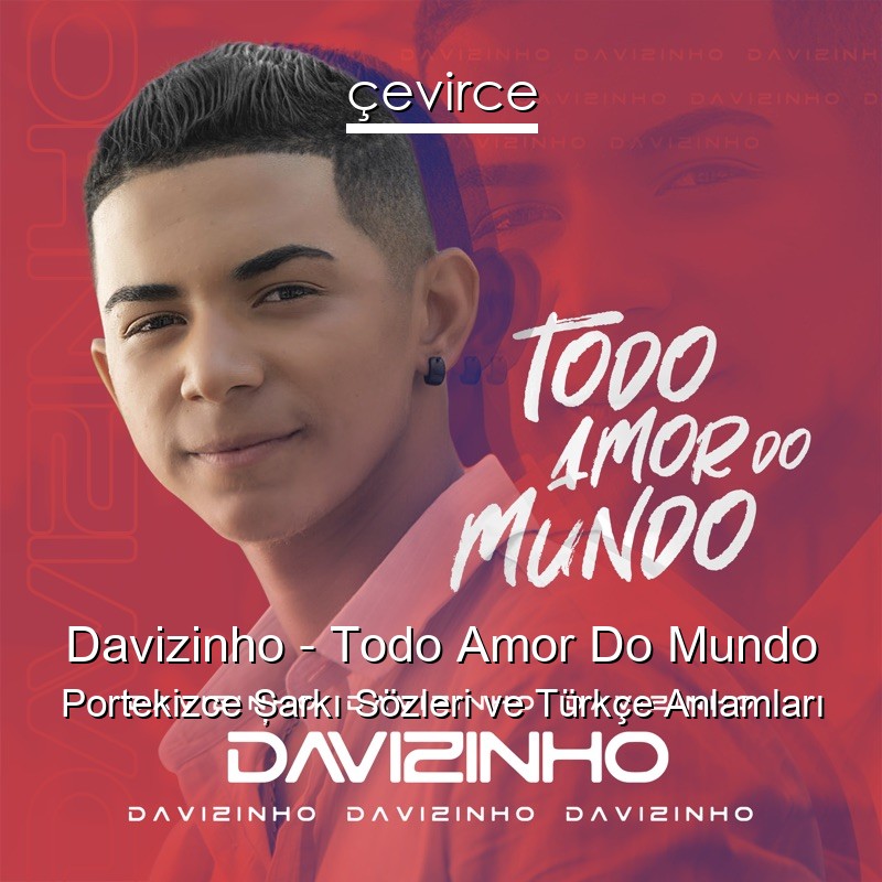 Davizinho – Todo Amor Do Mundo Portekizce Şarkı Sözleri Türkçe Anlamları