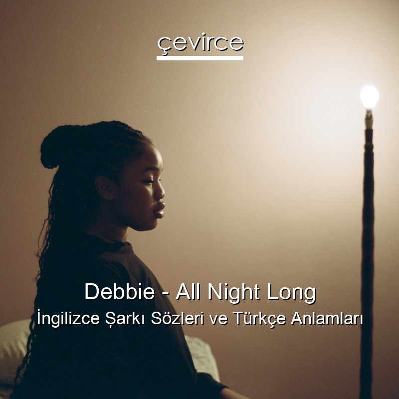 Debbie – All Night Long İngilizce Şarkı Sözleri Türkçe Anlamları