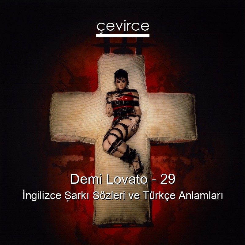Demi Lovato – 29 İngilizce Şarkı Sözleri Türkçe Anlamları
