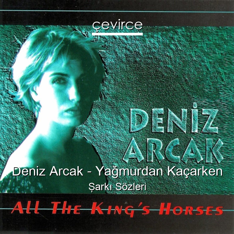 Deniz Arcak – Yağmurdan Kaçarken Şarkı Sözleri